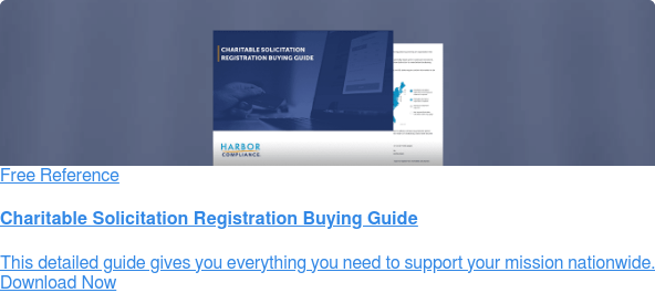    Free Reference  Is your fundraising still compliant?  Many organizations make the mistake
                 of not registering for charitable  solicitation where necessary. Follow this guide to ensure your
                 organization’s  continued compliance. Download Now